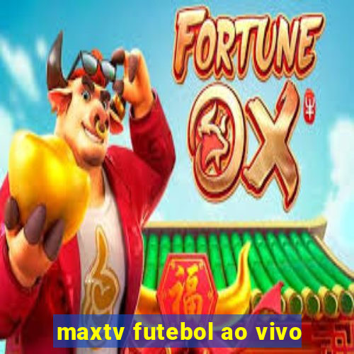 maxtv futebol ao vivo